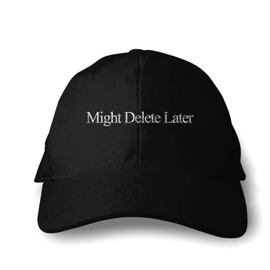 Might Delete Later – Embroidered Cap