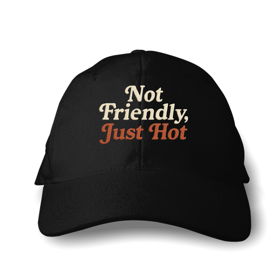 Not Friendly, Just Hot – Embroidered Hat